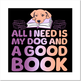 All I Need is My Dog & a Good Book Posters and Art